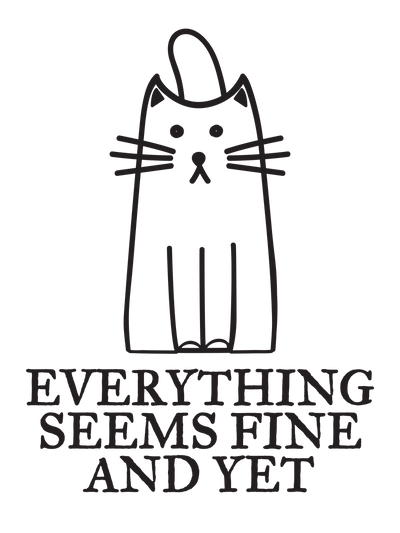 Everything Seems Fine And Yet T-Shirt