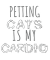 Petting Cats is my Cardio T-Shirt