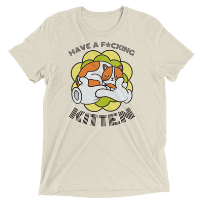 Have a F*cking Kitten T-Shirt